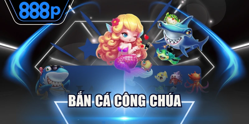 bắn cá công chúa