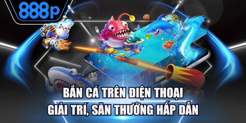Bắn cá trên điện thoại