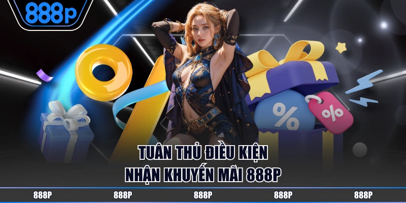 Tuân thủ điều kiện nhận khuyến mãi 888P