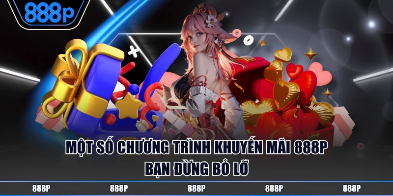 Một số chương trình khuyến mãi 888P bạn đừng bỏ lỡ