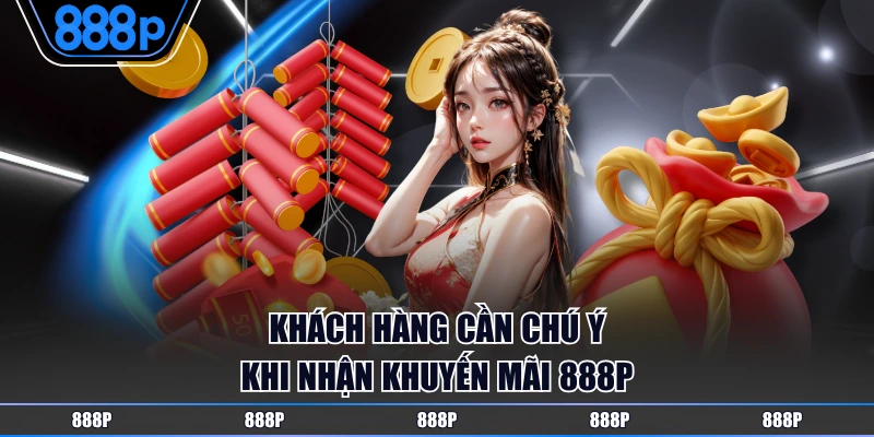 Khách hàng cần chú ý khi nhận khuyến mãi 888P