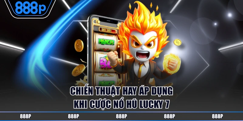 Áp dụng các chiến thuật phù hợp nâng cao cơ hội thắng