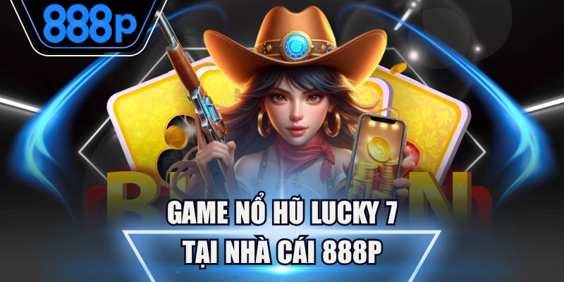 Nổ Hũ Lucky 7